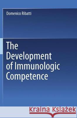 The Development of Immunologic Competence Ribatti, Domenico 9783319796550 Springer