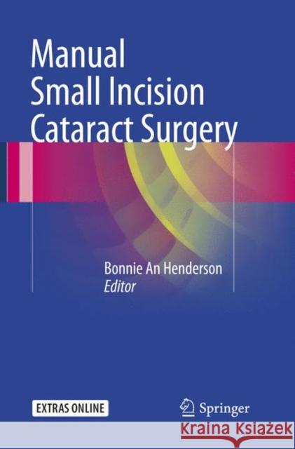 Manual Small Incision Cataract Surgery Bonnie An Henderson 9783319796567 Springer