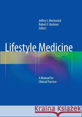 Lifestyle Medicine: A Manual for Clinical Practice Mechanick, Jeffrey I. 9783319796598