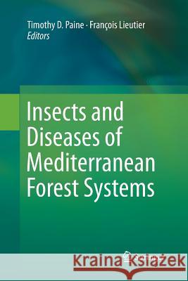 Insects and Diseases of Mediterranean Forest Systems Timothy D. Paine Francois Lieutier 9783319796710 Springer