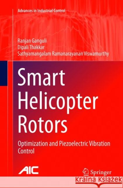 Smart Helicopter Rotors: Optimization and Piezoelectric Vibration Control Ganguli, Ranjan 9783319796758