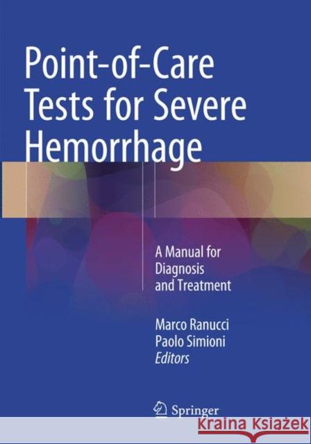 Point-Of-Care Tests for Severe Hemorrhage: A Manual for Diagnosis and Treatment Ranucci, Marco 9783319796802