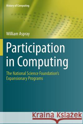 Participation in Computing: The National Science Foundation's Expansionary Programs Aspray, William 9783319796857 Springer