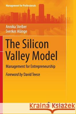 The Silicon Valley Model: Management for Entrepreneurship Steiber, Annika 9783319796994