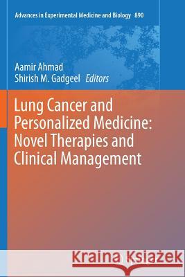 Lung Cancer and Personalized Medicine: Novel Therapies and Clinical Management Aamir Ahmad Shirish M. Gadgeel 9783319797021