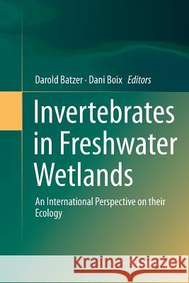 Invertebrates in Freshwater Wetlands: An International Perspective on Their Ecology Batzer, Darold 9783319797120 Springer