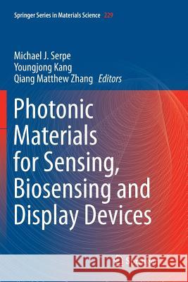 Photonic Materials for Sensing, Biosensing and Display Devices Benedetta Brevini Arne Hintz Patrick McCurdy 9783319797151