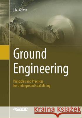 Ground Engineering: Principles and Practices for Underground Coal Mining Galvin, J. M. 9783319797199 Springer