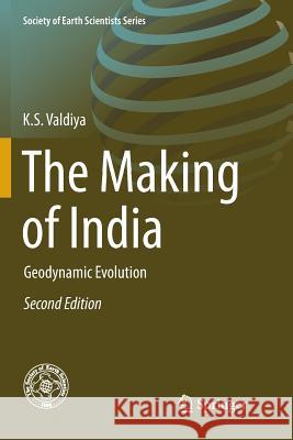 The Making of India: Geodynamic Evolution Valdiya, K. S. 9783319797229 Springer International Publishing AG