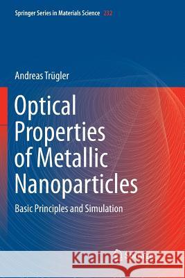 Optical Properties of Metallic Nanoparticles: Basic Principles and Simulation Trügler, Andreas 9783319797304 Springer