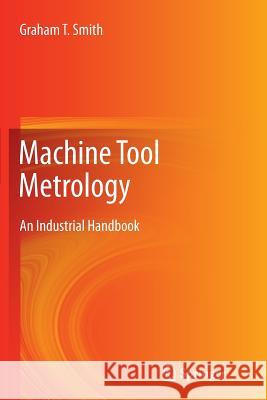Machine Tool Metrology: An Industrial Handbook Smith, Graham T. 9783319797366 Springer