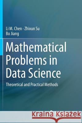 Mathematical Problems in Data Science: Theoretical and Practical Methods Chen, Li M. 9783319797397 Springer International Publishing AG