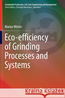 Eco-Efficiency of Grinding Processes and Systems Winter, Marius 9783319797526