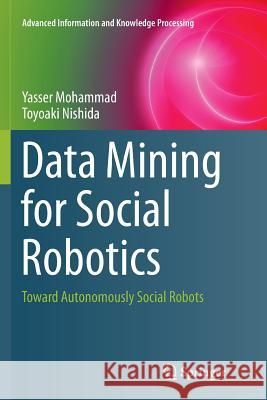 Data Mining for Social Robotics: Toward Autonomously Social Robots Mohammad, Yasser 9783319797557 Springer