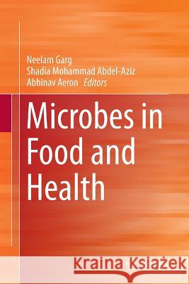 Microbes in Food and Health Neelam Garg Shadia Mohammad Abdel-Aziz Abhinav Aeron 9783319797601 Springer