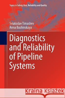 Diagnostics and Reliability of Pipeline Systems Sviatoslav Timashev Anna Bushinskaya 9783319797656 Springer