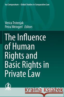 The Influence of Human Rights and Basic Rights in Private Law Verica Trstenjak Petra Weingerl  9783319797731 Springer International Publishing AG