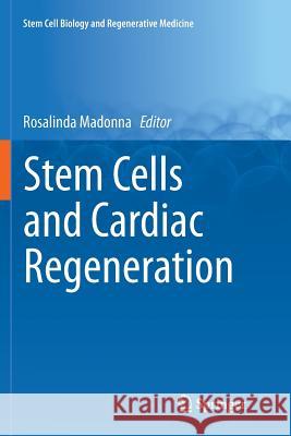 Stem Cells and Cardiac Regeneration Rosalinda Madonna   9783319797861 Springer International Publishing AG