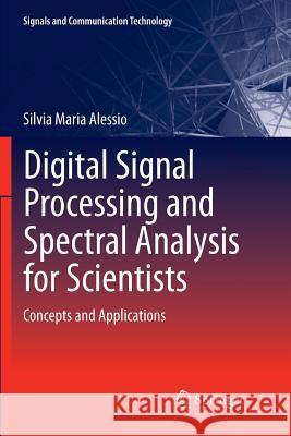 Digital Signal Processing and Spectral Analysis for Scientists: Concepts and Applications Alessio, Silvia Maria 9783319797953