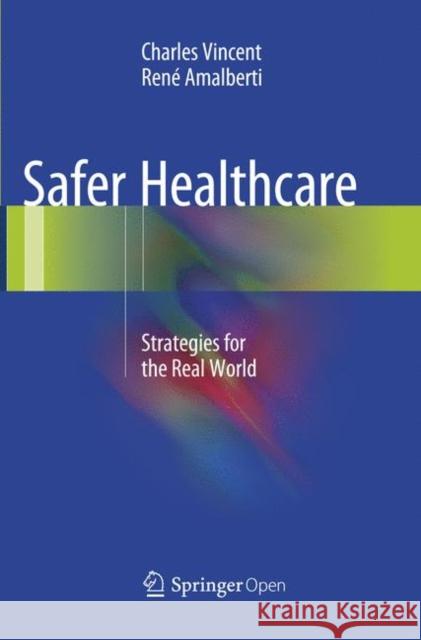 Safer Healthcare: Strategies for the Real World Vincent, Charles 9783319798080 Springer