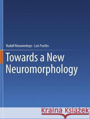 Towards a New Neuromorphology Rudolf Nieuwenhuys Luis Puelles 9783319798295 Springer