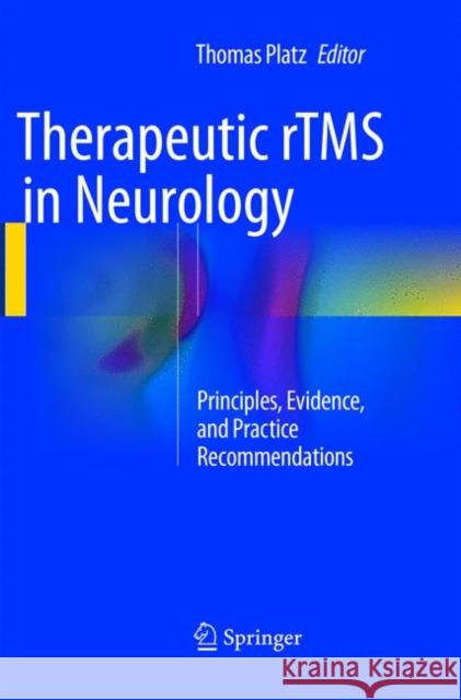 Therapeutic rTMS in Neurology: Principles, Evidence, and Practice Recommendations Platz, Thomas 9783319798332