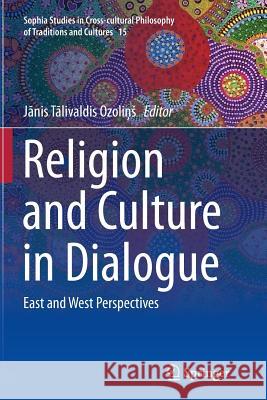 Religion and Culture in Dialogue: East and West Perspectives Ozolins, Janis Talivaldis 9783319798349 Springer