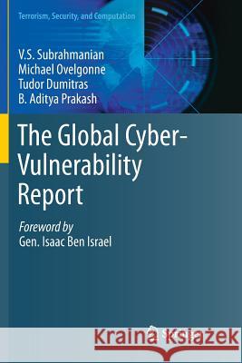 The Global Cyber-Vulnerability Report V.S. Subrahmanian Michael Ovelgonne Tudor Dumitras 9783319798363