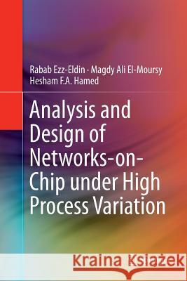 Analysis and Design of Networks-On-Chip Under High Process Variation Ezz-Eldin, Rabab 9783319798370 Springer International Publishing AG