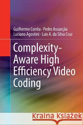 Complexity-Aware High Efficiency Video Coding Guilherme Correa Pedro Assuncao Luciano Agostini 9783319798394 Springer