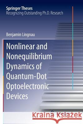 Nonlinear and Nonequilibrium Dynamics of Quantum-Dot Optoelectronic Devices Benjamin Lingnau   9783319798431 Springer International Publishing AG