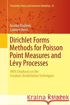 Dirichlet Forms Methods for Poisson Point Measures and Lévy Processes: With Emphasis on the Creation-Annihilation Techniques Bouleau, Nicolas 9783319798455
