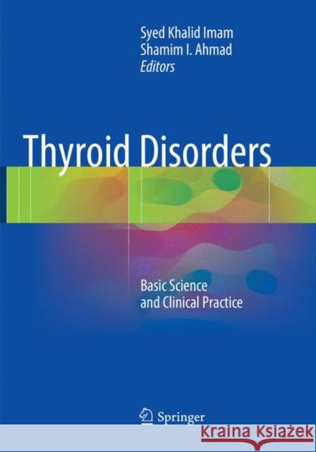 Thyroid Disorders: Basic Science and Clinical Practice Imam, Syed Khalid 9783319798554