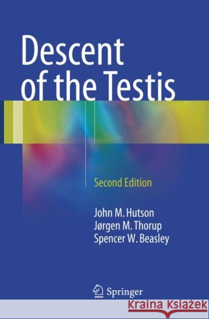 Descent of the Testis John M. Hutson Jrgen Mogens Thorup Spencer W. Beasley 9783319798585