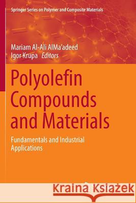 Polyolefin Compounds and Materials: Fundamentals and Industrial Applications Al-Ali Alma'adeed, Mariam 9783319798714 Springer