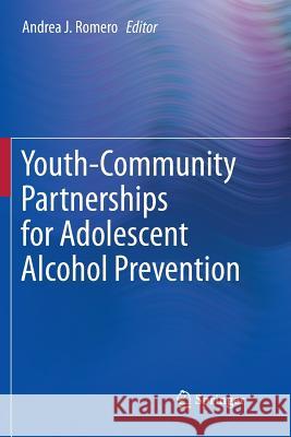 Youth-Community Partnerships for Adolescent Alcohol Prevention Andrea J. Romero   9783319798790