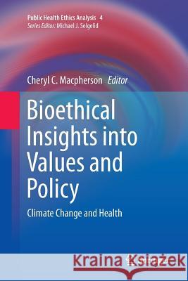 Bioethical Insights Into Values and Policy: Climate Change and Health MacPherson, Cheryl C. 9783319799025 Springer