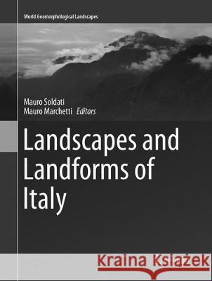 Landscapes and Landforms of Italy Mauro Soldati Mauro Marchetti 9783319799032 Springer