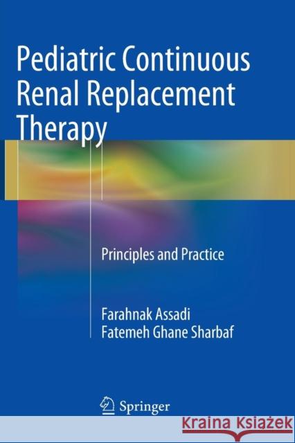 Pediatric Continuous Renal Replacement Therapy: Principles and Practice Assadi, Farahnak 9783319799056 Springer International Publishing AG