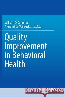 Quality Improvement in Behavioral Health William O'Donohue Alexandros Maragakis 9783319799070 Springer