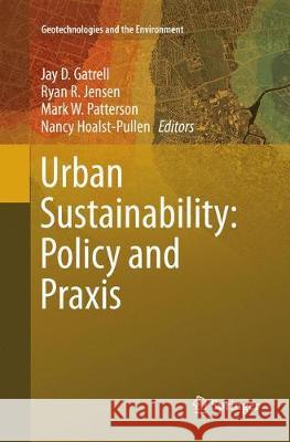 Urban Sustainability: Policy and Praxis Jay D. Gatrell Ryan R. Jensen Mark W. Patterson 9783319799087