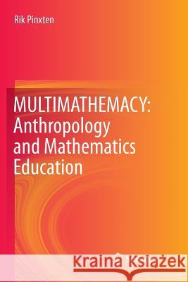 Multimathemacy: Anthropology and Mathematics Education Pinxten, Rik 9783319799179