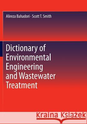 Dictionary of Environmental Engineering and Wastewater Treatment Alireza Bahadori Scott T. Smith 9783319799186 Springer