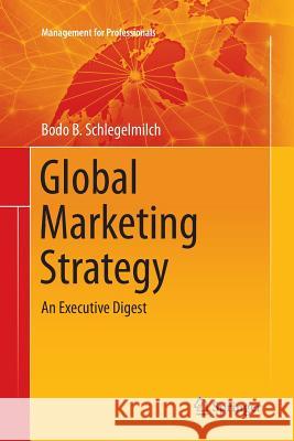 Global Marketing Strategy: An Executive Digest Schlegelmilch, Bodo B. 9783319799216 Springer