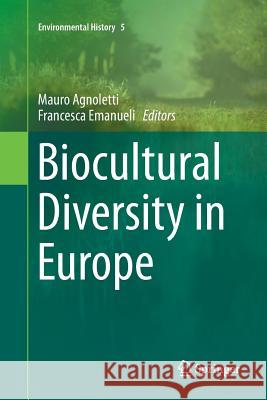 Biocultural Diversity in Europe Mauro Agnoletti Francesca Emanueli 9783319799285