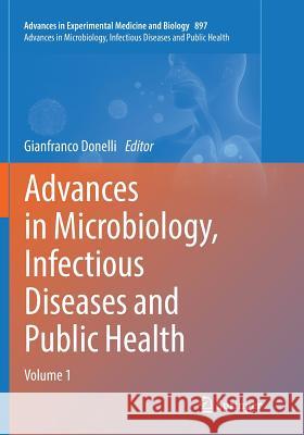 Advances in Microbiology, Infectious Diseases and Public Health: Volume 1 Donelli, Gianfranco 9783319799308