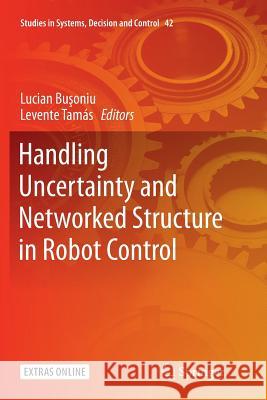Handling Uncertainty and Networked Structure in Robot Control Lucian Bușoniu Levente Tamas 9783319799322 Springer
