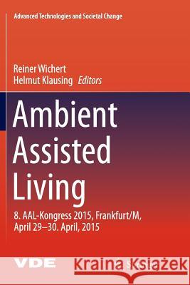 Ambient Assisted Living: 8. Aal-Kongress 2015, Frankfurt/M, April 29-30. April, 2015 Wichert, Reiner 9783319799377