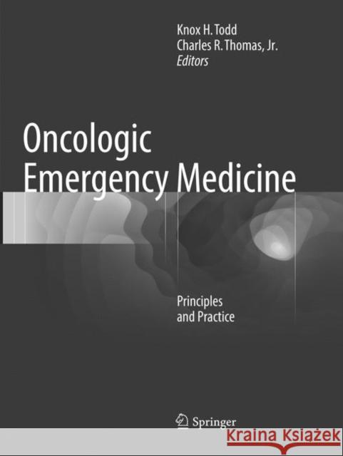 Oncologic Emergency Medicine: Principles and Practice Todd, Knox H. 9783319799469 Springer