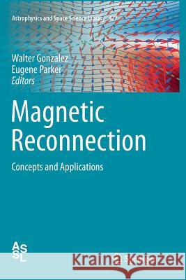 Magnetic Reconnection: Concepts and Applications Gonzalez, Walter 9783319799520 Springer